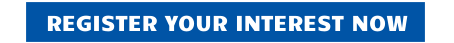 REGISTER YOUR INTEREST NOW